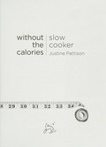 Slow cooker without the calories / Justine Pattison.