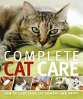 Complete cat care : [how to keep your cat healthy and happy / [Sam Atkinson, senior editor].