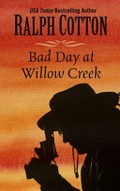 Bad Day at Willow Creek / Ralph Cotton.