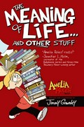 Amelia rules! : the meaning of life-- and other stuff / written and illustrated by Jimmy Gownley.