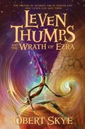Leven Thumps and the wrath of Ezra / Obert Skye ; illustrated by Ben Sowards.