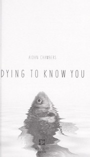 Dying to know you / Aidan Chambers.