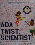 Ada Twist, scientist / by Andrea Beaty ; illustrated by David Roberts.