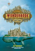 Wonderbook : an illustrated guide to creating imaginative fiction / Jeff VanderMeer ; art by Jeremy Zerfoss (and many others).