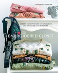 The embroidered closet : modern hand-stitching for upgrading and upcycling your wardrobe / Alexandra Stratkotter.
