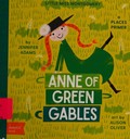 Anne of Green Gables : a places primer / by Jennifer Adams ; art by Alison Oliver.