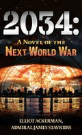 2034 : a novel of the next world war / Elliot Ackerman, James Stavridis.