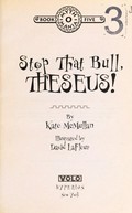Stop that bull, Theseus! / written by Kate McMullan ; illustrated by Denis Zilber.
