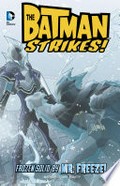The Batman strikes! ; Frozen solid by Mr. Freeze! / Bill Matheny, writer ; Christopher Jones, penciller ; Terry Beatty, inker ; Heroic Age, colorist ; Pat Brosseau, letterer.