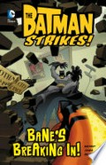 The Batman strikes! : Bane's breaking in! / Billy Matheny, writer ; Christopher Jones, penciller ; Terry Beatty, inker ; Heroic Age, colorist ; Phil Balsman, letterer.