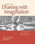 Keys to drawing with imagination : strategies and excercises for gaining confidence and enhancing your creativity / Bert Dodson.