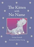 The kitten with no name / Vivian French ; illustrated by Selina Young.