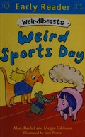 Weird sports day / by Alan, Rachel and Megan Gibbons ; illustrated by Jane Porter.