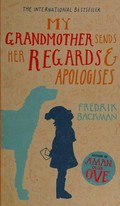 My grandmother sends her regards and apologises / Frederik Backman ; translated from the Swedish by Henning Koch.