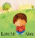 Leave me alone / Kes Gray ; illustrated by Lee Wildish.