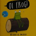 Oi Frog! / Kes Gray, Jim Field.