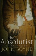 The absolutist / John Boyne.