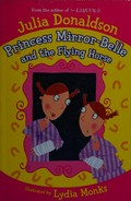 Princess Mirror-Belle and the flying horse / Julia Donaldson ; illustrated by Lydia Monks.