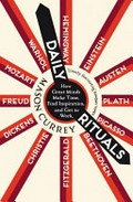 Daily rituals : how great minds make time, find inspiration, and get to work / Mason Currey.