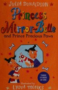 Princess Mirror-Belle and Prince Precious Paws / Julia Donaldson ; illustrated by Lydia Monks.