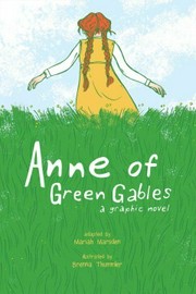 Anne of Green Gables: a graphic novel / adapted by Mariah Marsden ; illustrated by Brenna Thummler.