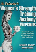 Delavier's women's strength training anatomy workouts / Frédéric Delavier, Michael Gundill.