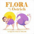 Flora and the ostrich : an opposites book / by Molly Idle.