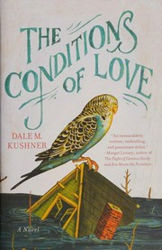 The conditions of love / Dale M. Kushner.