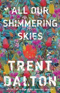 All our shimmering skies: Trent Dalton.