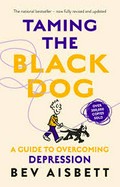 Taming the black dog revised edition: Bev Aisbett.