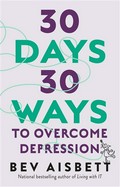 30 days 30 ways to overcome depression: Bev Aisbett.