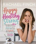 Happy healthy strong / Rachael Finch ; photographs: Bayleigh Vedelago.