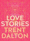Love stories / Trent Dalton.