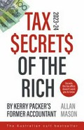 Tax secrets of the rich : 2023-24 : by Kerry Packer's former accountant / Allan Mason.