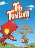 Tib & Tumtum. story, Grimaldi ; art, Bannister ; colors, Grimaldi ; translation by Carol Klio Burrell. 2, My amazing dinosaur /