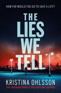 The lies we tell / Kristina Ohlsson ; translated by Neil Smith.