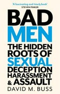 Bad men : the hidden roots of sexual deception harassment & assault / David M. Buss.