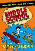 Middle school, escape to australia: Middle school series, book 9. James Patterson.