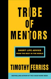 Tribe of mentors : short life advice from the best in the world Timothy Ferriss.