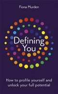 Defining you : how to profile yourself and unlock your full potential / Fiona Murden.