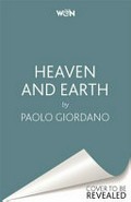 Heaven and earth / Paulo Giordano ; English translation by Anne Milano Appel.