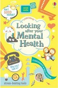 Looking after your mental health / Alice James & Louie Stowell ; designed by Vickie Robinson ; illustrated by Nancy Leschnikoff and Freya Harrison.