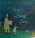 The moon's almost here! / Patricia MacLachlan ; illustrated by Tomie dePaola.