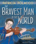 The bravest man in the world / Patricia Polacco.