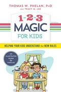 1-2-3 magic for kids : helping your kids understand the new rules / Thomas W. Phelan, PhD and Tracy M. Lee.