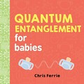 Quantum entanglement for babies / Chris Ferrie.