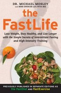 The FastLife : lose weight, stay healthy, and live longer with the simple secrets of intermittent fasting and high-intensity training / Dr. Michael Mosley and Mimi Spencer, with Peta Bee.