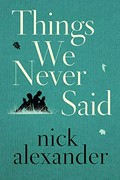 Things we never said / Nick Alexander.
