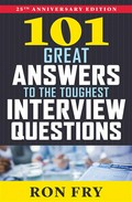 101 great answers to the toughest interview questions: Ron Fry.