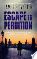 Escape to perdition: A gripping international thriller. James Silvester.